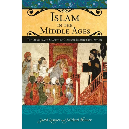 Islam in the Middle Ages: The Origins and Shaping of Classical Islamic Civilization - Hardcover