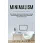 Minimalism: The Ultimate Guide to the Minimalist Lifestyle (Tips and Ideas on How to Live a Stress-free Life With Minimalism) - Paperback