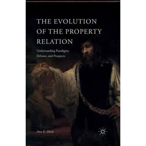 The Evolution of the Property Relation: Understanding Paradigms, Debates, and Prospects - Paperback
