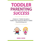 Toddler Parenting Success: 2 Books in 1: Toddler Discipline + Toddler Potty Training for Effective Toddler Care & Development - Paperback