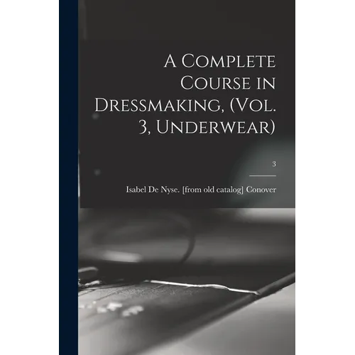 A Complete Course in Dressmaking, (Vol. 3, Underwear); 3 - Paperback
