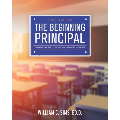 The Beginning Principal: Lead Teacher and Educational Business Manager - Paperback