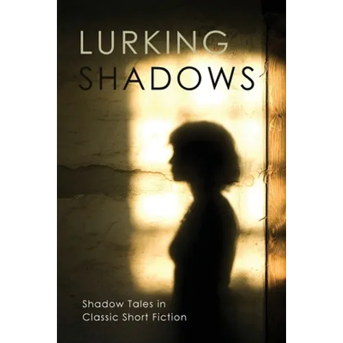 Lurking Shadows: Shadow Tales in Classic Short Fiction - Paperback