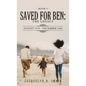 Saved for Ben: the Legacy - Hardcover