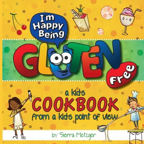 I'm Happy Being Gluten Free: A Kids Cookbook From A Kids Point of View - Paperback