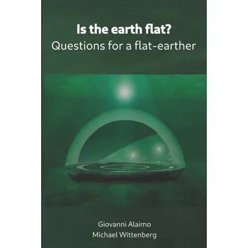 Is the earth flat?: Questions for a flat-earther - Paperback