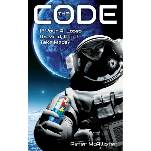 The Code: If Your AI Loses Its Mind, Can It Take Meds? - Paperback