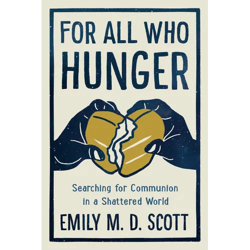 For All Who Hunger: Searching for Communion in a Shattered World - Hardcover