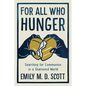 For All Who Hunger: Searching for Communion in a Shattered World - Hardcover