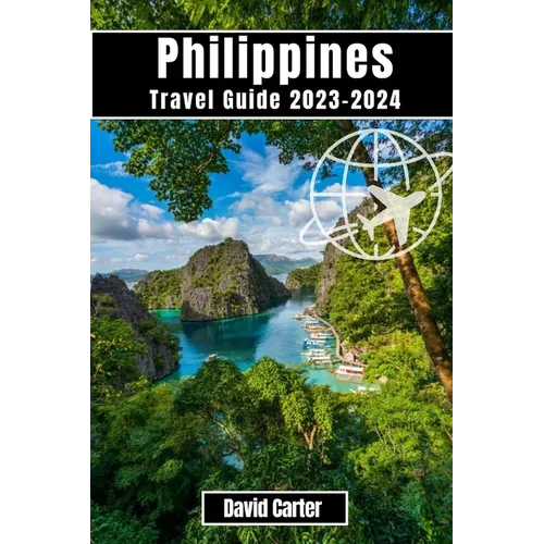 Philippines Travel Guide 2023-2024: Discover the Islands of Paradise: From Beaches to Mountains - Paperback