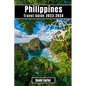 Philippines Travel Guide 2023-2024: Discover the Islands of Paradise: From Beaches to Mountains - Paperback