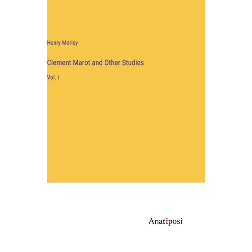 Clement Marot and Other Studies: Vol. I - Hardcover