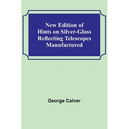 New Edition of Hints on Silver-Glass Reflecting Telescopes Manufactured - Paperback