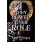 They Played Their Role - Hardcover