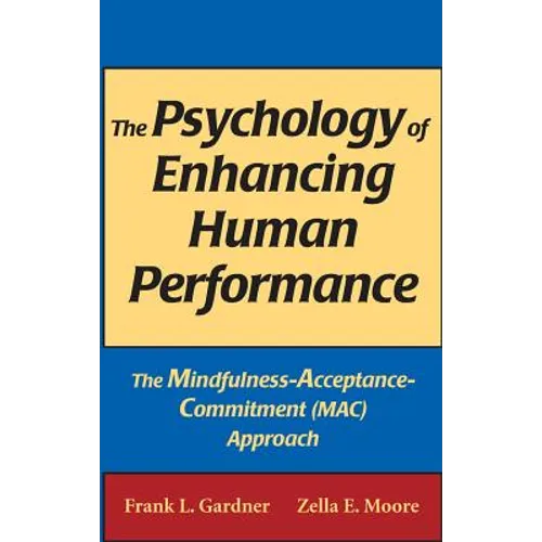 The Psychology of Enhancing Human Performance: The Mindfulness-Acceptance-Commitment (Mac) Approach - Hardcover