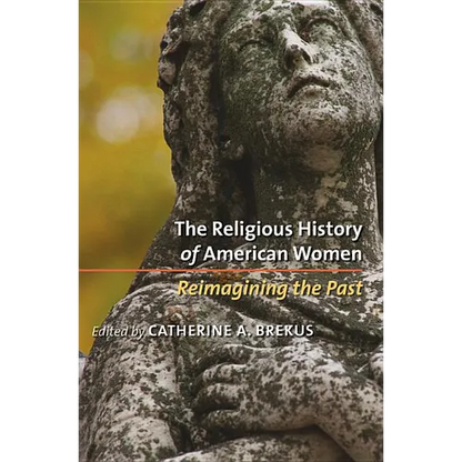 The Religious History of American Women: Reimagining the Past - Paperback