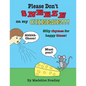 Please Don't Sneeze on my Cheese!!!: Silly rhymes for happy times! - Paperback