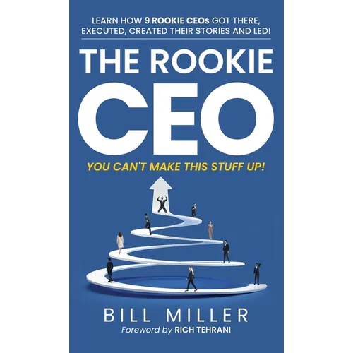 The Rookie CEO, You Can't Make This Stuff Up! - Hardcover