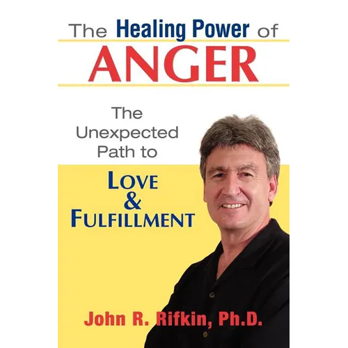 The Healing Power of Anger: The Unexpected Path to Love and Fulfillment - Paperback