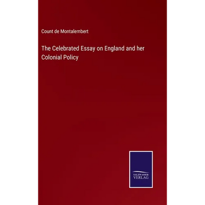 The Celebrated Essay on England and her Colonial Policy - Hardcover