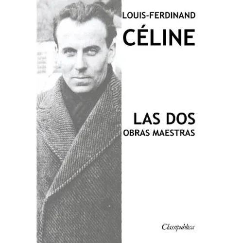 Louis-Ferdinand Céline - Las dos obras maestras: Viaje al fin de la noche & Muerte a crédito - Paperback