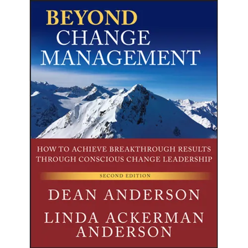 Beyond Change Management: How to Achieve Breakthrough Results Through Conscious Change Leadership - Paperback