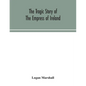 The tragic story of the Empress of Ireland; an authentic account of the most horrible disaster in Canadian history, constructed from the real facts ob - Paperback