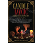 Candle Magic for Beginners: A Simple Guide to Wiccan Candle Magic for Spells, Rituals, Love, Protection, and Prosperity - Paperback