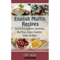 English Muffin Recipes: Quick & Easy Appetizers, Sandwiches, Mini Pizzas, Burgers, Breakfast, Sweets and More! - Paperback
