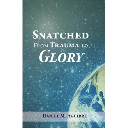 Snatched from Trauma to Glory - Paperback
