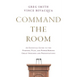 Command the Room: An Essential Guide to the Purpose, Plan, and Power Behind Great Speeches and Presentations - Paperback