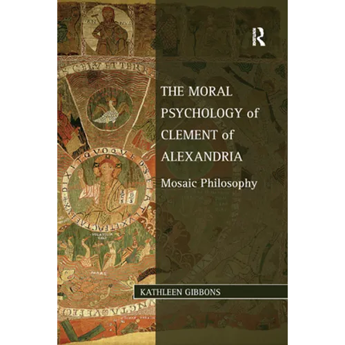 The Moral Psychology of Clement of Alexandria: Mosaic Philosophy - Paperback