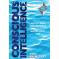 Conscious Intelligence: Master Your Circumstances, Master Your Life - Hardcover
