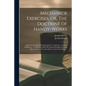 Mechanick Exercises, or, The Doctrine of Handy-works: Applied to the Arts of Smithing, Joinery, Carpentry, Turning, Bricklayery: to Which is Added Mec - Paperback