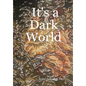It's a Dark World - Hardcover