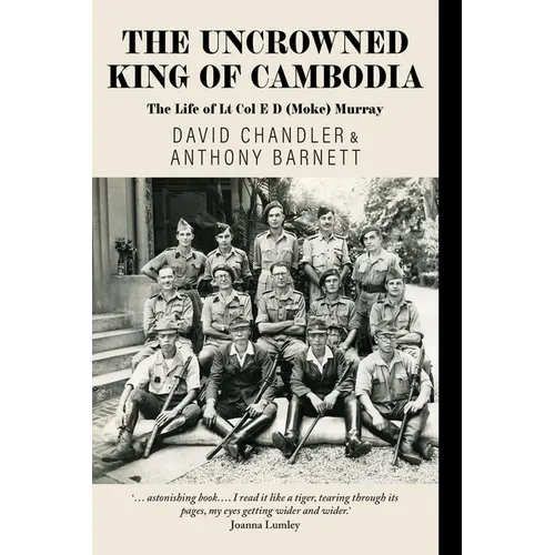 The Uncrowned King of Cambodia: The Life of Lt Col E D (Moke) Murray - Paperback