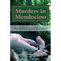 Murders In Mendocino: True stories of the earliest families of Mendocino County - Paperback