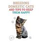 Breeding Domestic Cats and Tips to Keep Them Happy - Paperback