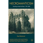 Necromanticism: Traveling to Meet the Dead, 1750-1860 - Hardcover
