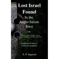 Lost Israel Found In the Anglo-Saxon Race: The Promises made to Abraham, to Isaac, and to Jacob, all fulfilled in the Anglo-Saxon Race. - Paperback
