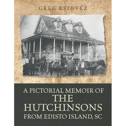 A Pictorial Memoir of The Hutchinsons from Edisto Island, SC - Paperback