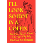 I'll Look So Hot in a Coffin: And Other Thoughts I Used to Have about My Body - Hardcover