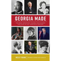 Georgia Made: The Most Important Figures Who Shaped the State in the 20th Century - Hardcover