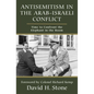 Antisemitism in the Arab-Israeli Conflict: Time to Confront the Elephant in the Room - Hardcover
