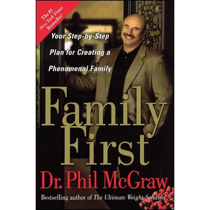 Family First: Your Step-By-Step Plan for Creating a Phenomenal Family - Paperback