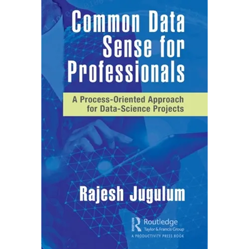 Common Data Sense for Professionals: A Process-Oriented Approach for Data-Science Projects - Paperback