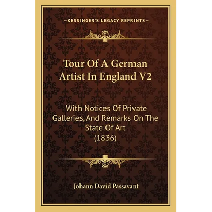 Tour Of A German Artist In England V2: With Notices Of Private Galleries, And Remarks On The State Of Art (1836) - Paperback