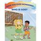Have You Ever Wondered... Who is God? - Hardcover