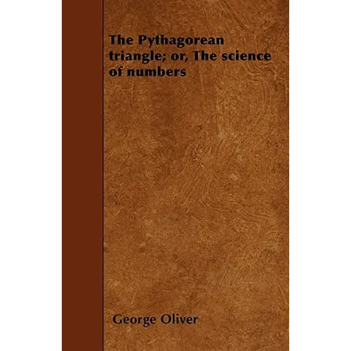 The Pythagorean triangle; or, The science of numbers - Paperback
