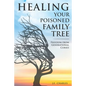 Healing Your Poisioned Family Tree: Freedom from Generational Curses - Paperback